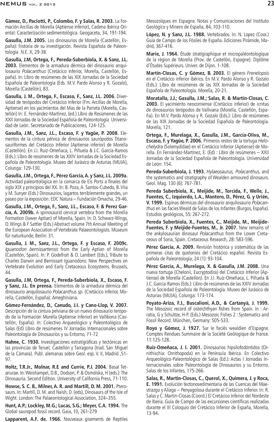 , Pereda-Suberbiola, X. & Sanz, J.L. 2003. Elementos de la armadura dérmica del dinosaurio anquilosaurio Polacanthus (Cretácico inferior, Morella, Castellón, España).