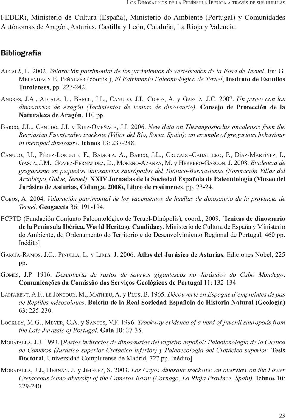 I., COBOS, A.y GARCÍA, J.C. 2007.. Consejo de Protección de la Naturaleza de Aragón, 110 pp. BARCO, J.L., CANUDO, J.I. y RUIZ-OMEÑACA, J.I. 2006. in theropod dinosaurs. Ichnos 13: 237-248. CANUDO, J.I., PÉREZ-LORENTE, F.