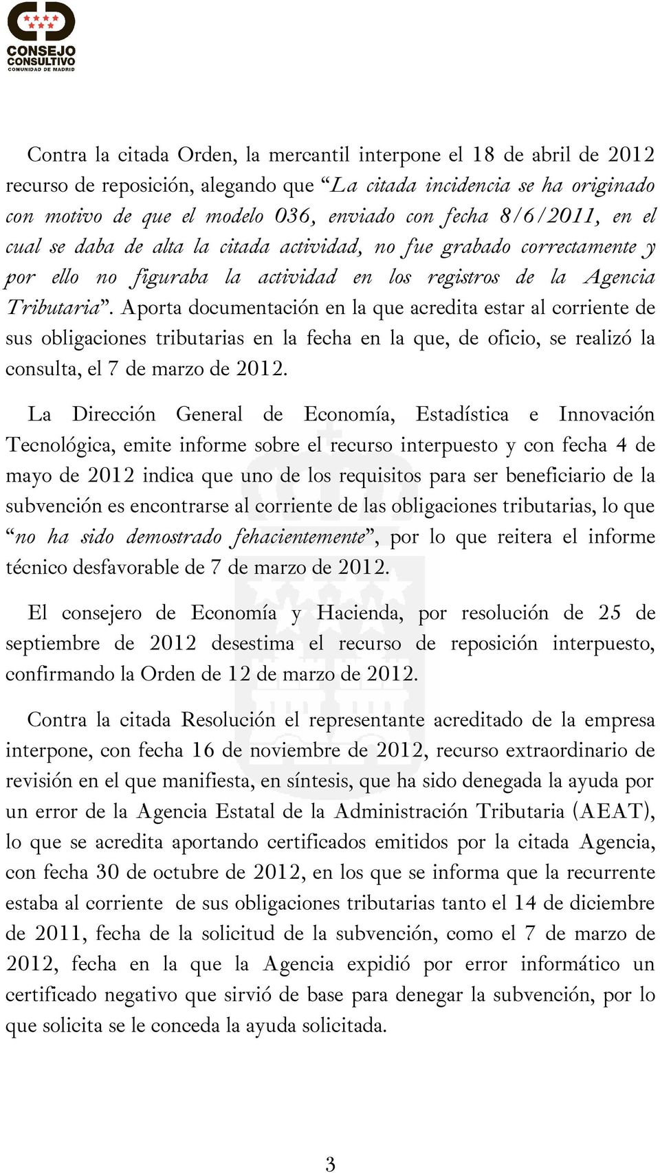 Aporta documentación en la que acredita estar al corriente de sus obligaciones tributarias en la fecha en la que, de oficio, se realizó la consulta, el 7 de marzo de 2012.