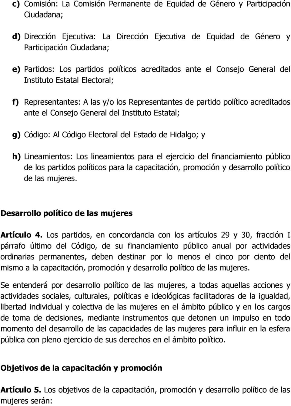 Instituto Estatal; g) Código: Al Código Electoral del Estado de Hidalgo; y h) Lineamientos: Los lineamientos para el ejercicio del financiamiento público de los partidos políticos para la