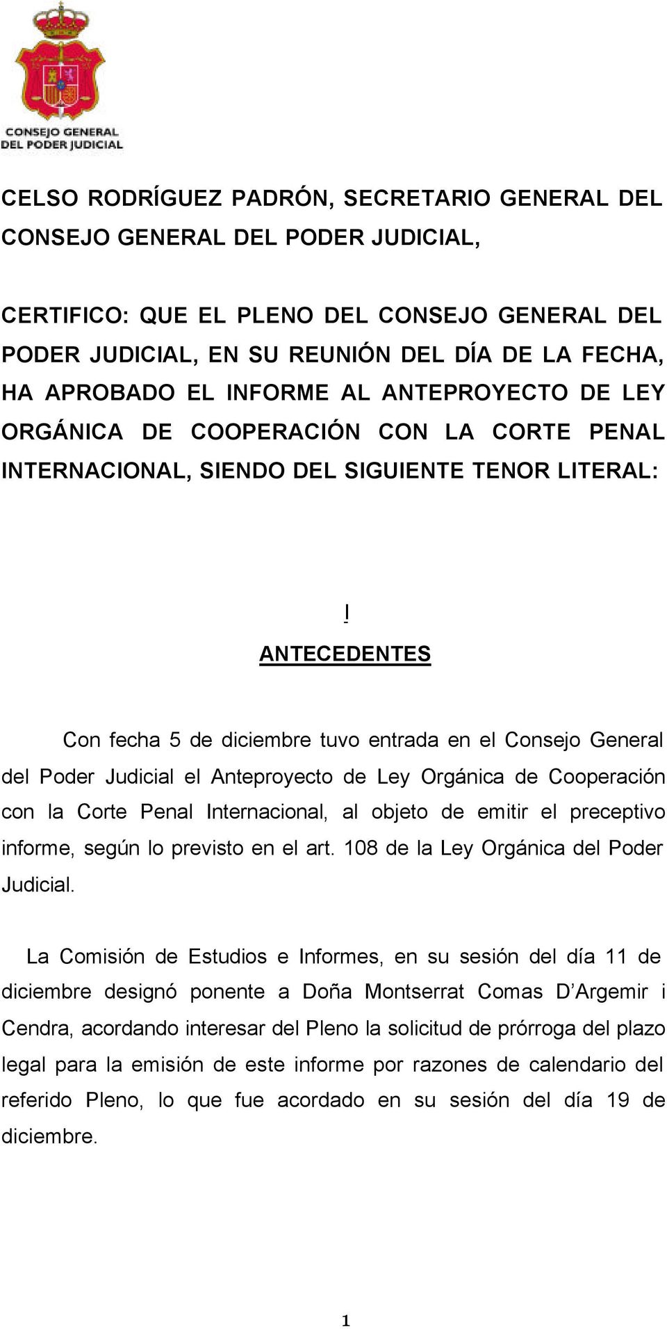 del Poder Judicial el Anteproyecto de Ley Orgánica de Cooperación con la Corte Penal Internacional, al objeto de emitir el preceptivo informe, según lo previsto en el art.