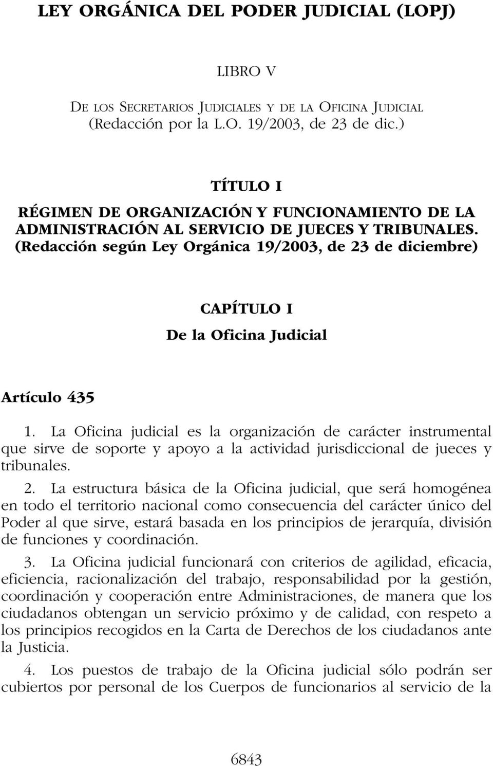 (Redacción según Ley Orgánica 19/2003, de 23 de diciembre) CAPÍTULO I De la Oficina Judicial Artículo 435 1.