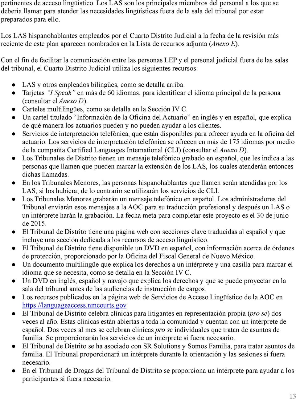 Los LAS hispanohablantes empleados por el Cuarto Distrito Judicial a la fecha de la revisión más reciente de este plan aparecen nombrados en la Lista de recursos adjunta (Anexo E).