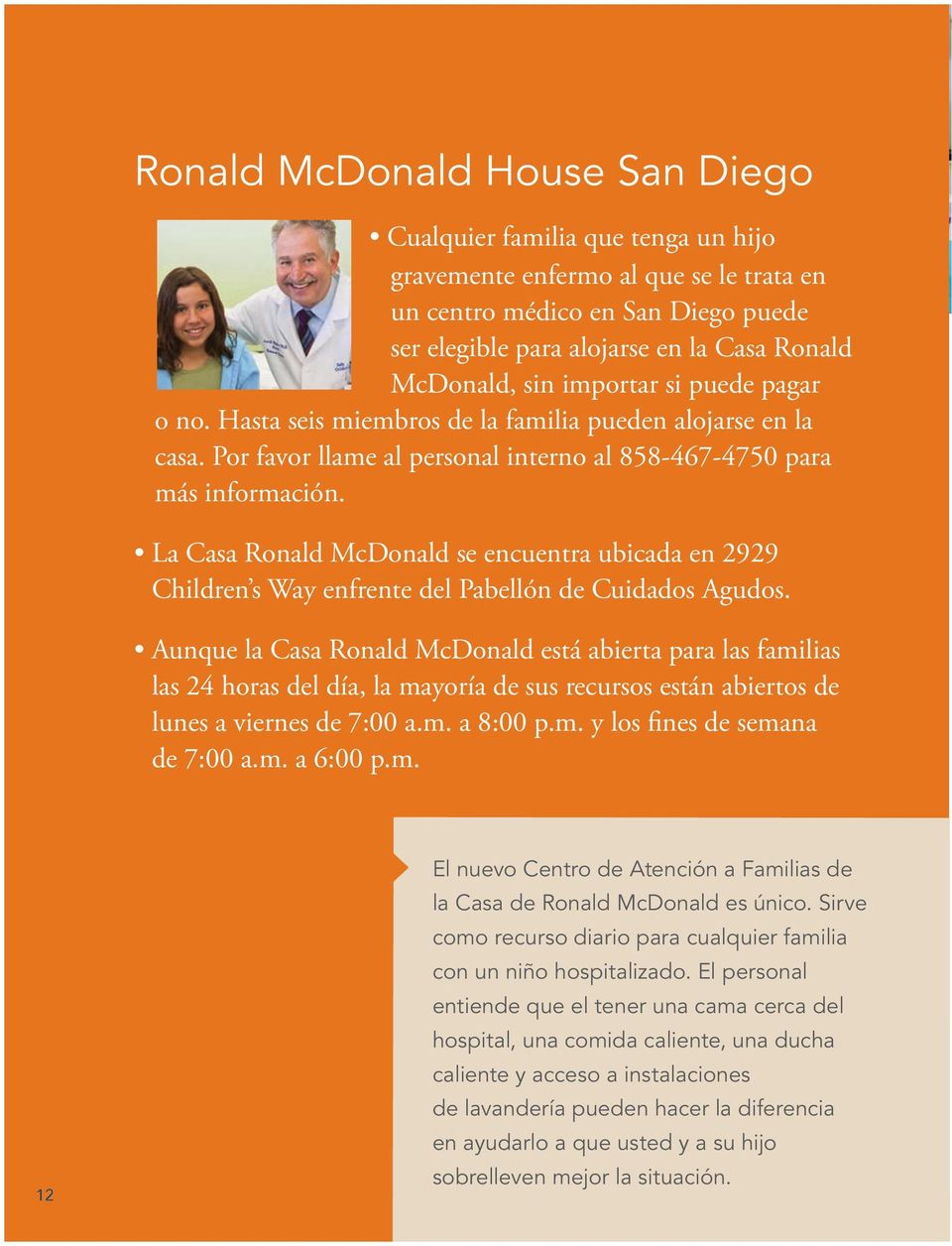 La Casa Ronald McDonald se encuentra ubicada en 2929 Children s Way enfrente del Pabellón de Cuidados Agudos.