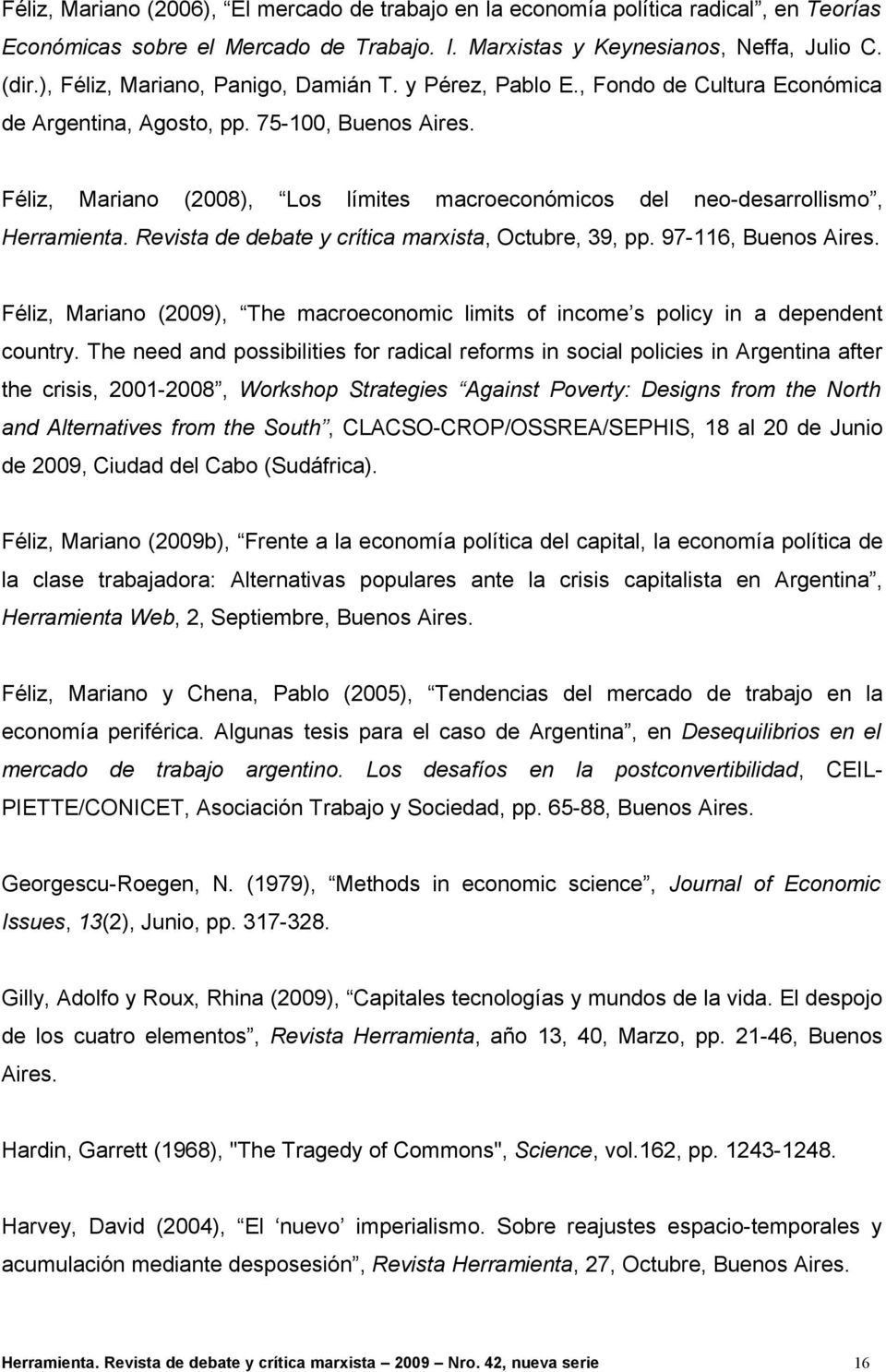 Féliz, Mariano (2008), Los límites macroeconómicos del neo-desarrollismo, Herramienta. Revista de debate y crítica marxista, Octubre, 39, pp. 97-116, Buenos Aires.