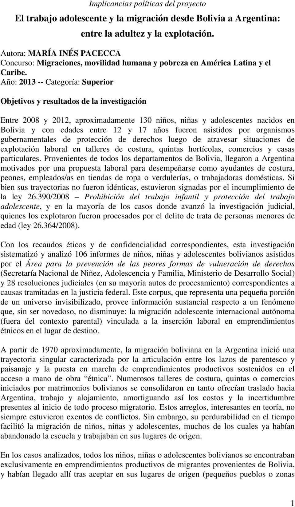 Año: 2013 -- Categoría: Superior Objetivos y resultados de la investigación Entre 2008 y 2012, aproximadamente 130 niños, niñas y adolescentes nacidos en Bolivia y con edades entre 12 y 17 años