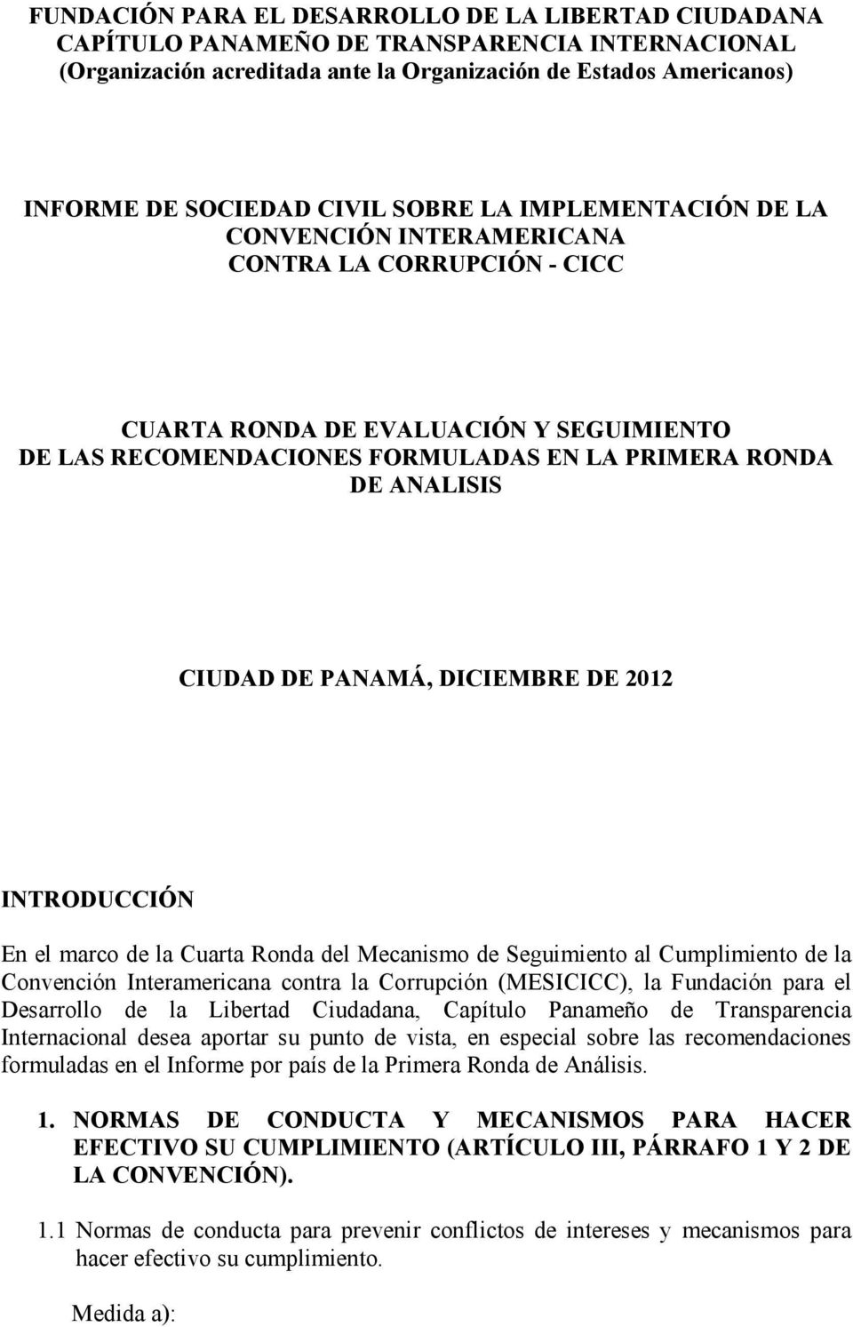 DE PANAMÁ, DICIEMBRE DE 2012 INTRODUCCIÓN En el marco de la Cuarta Ronda del Mecanismo de Seguimiento al Cumplimiento de la Convención Interamericana contra la Corrupción (MESICICC), la Fundación