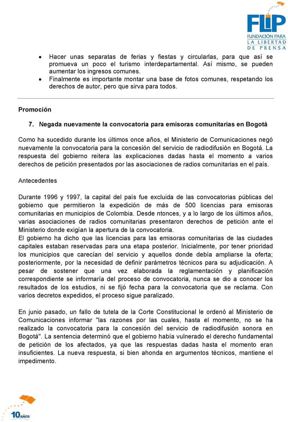 Negada nuevamente la convocatoria para emisoras comunitarias en Bogotá Como ha sucedido durante los últimos once años, el Ministerio de Comunicaciones negó nuevamente la convocatoria para la
