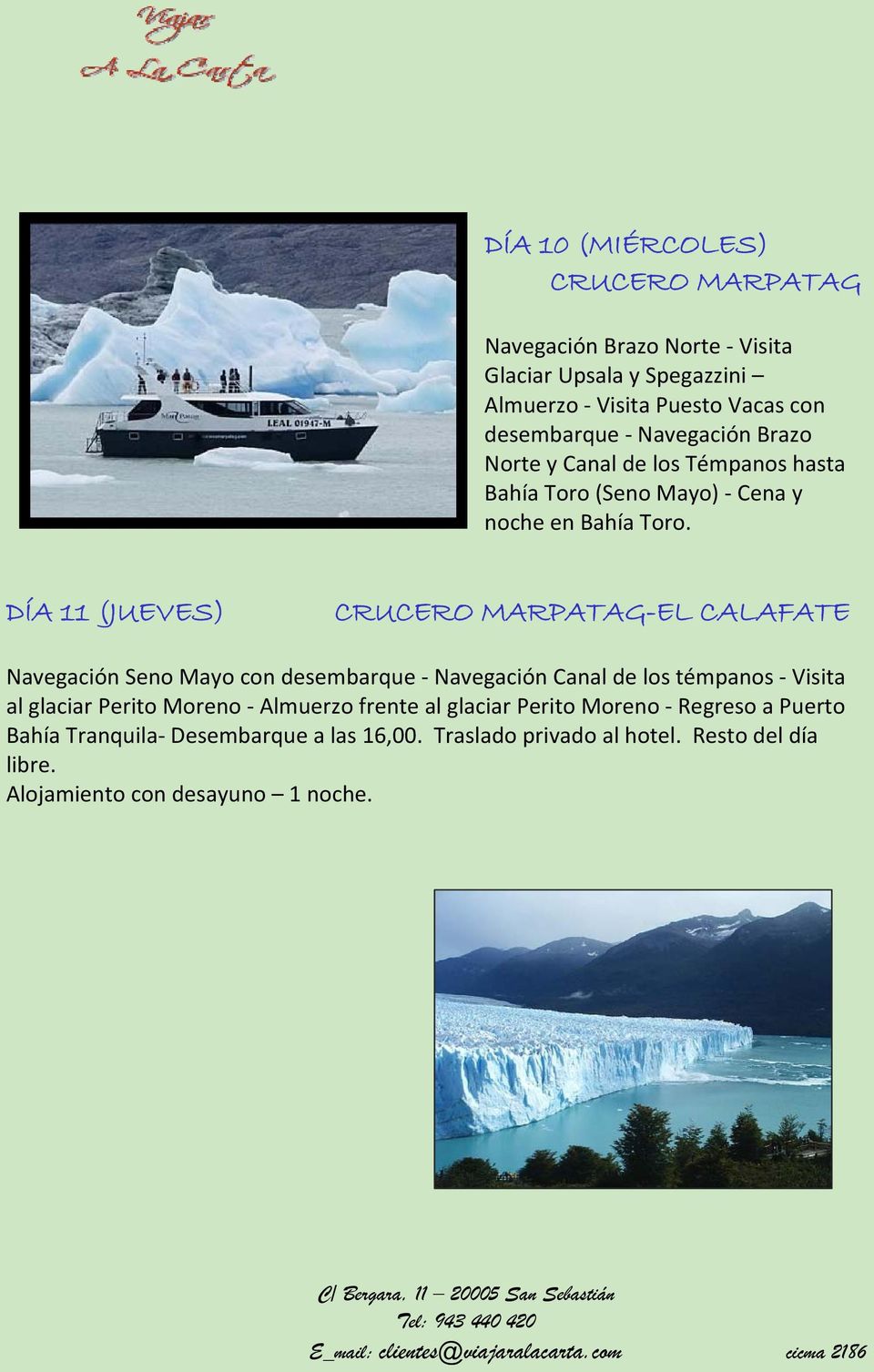 DÍA 11 (JUEVES) CRUCERO MARPATAG-EL CALAFATE Navegación Seno Mayo con desembarque Navegación Canal de los témpanos Visita al glaciar Perito