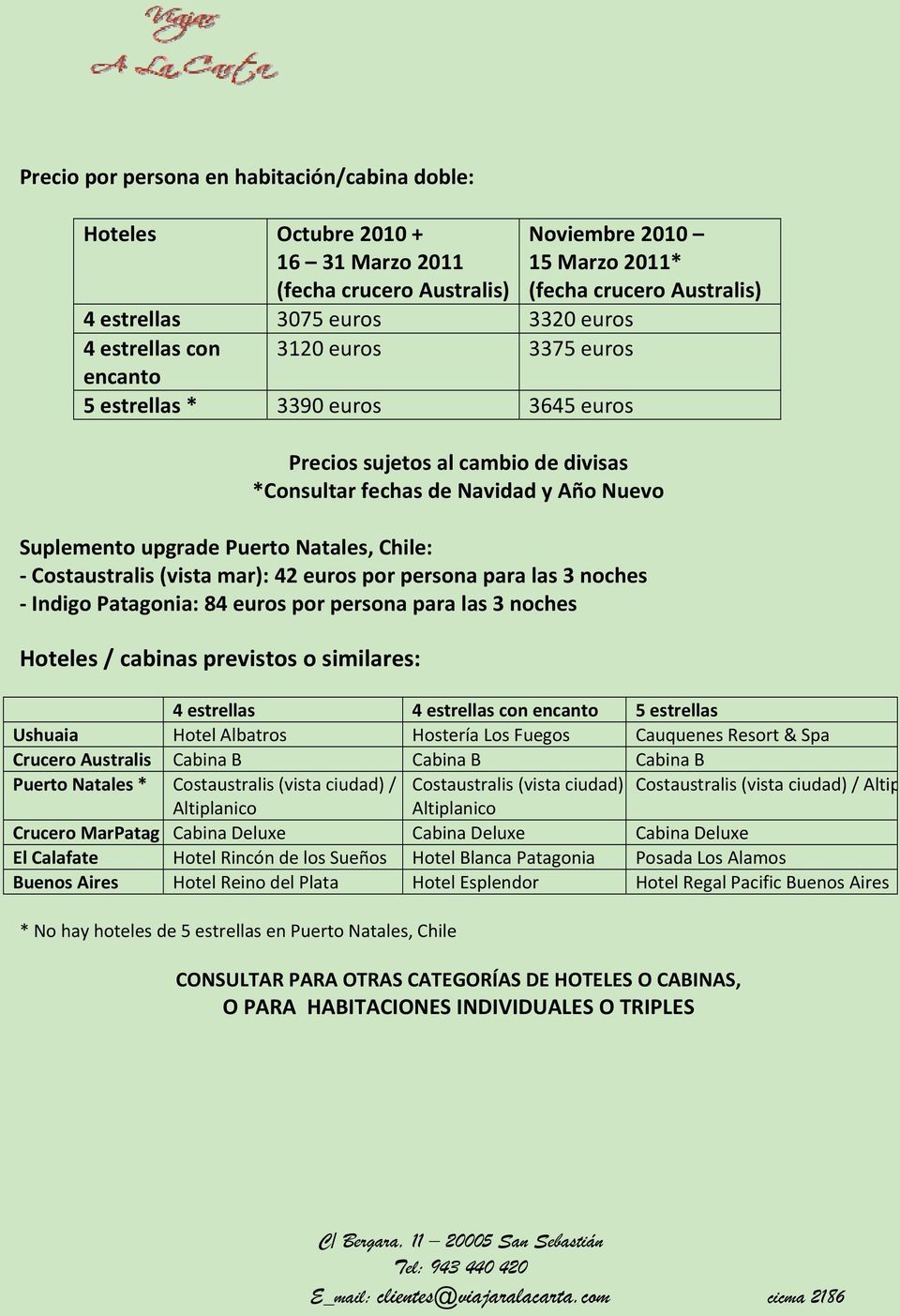 Natales, Chile: Costaustralis (vista mar): 42 euros por persona para las 3 noches Indigo Patagonia: 84 euros por persona para las 3 noches Hoteles / cabinas previstos o similares: 4 estrellas 4