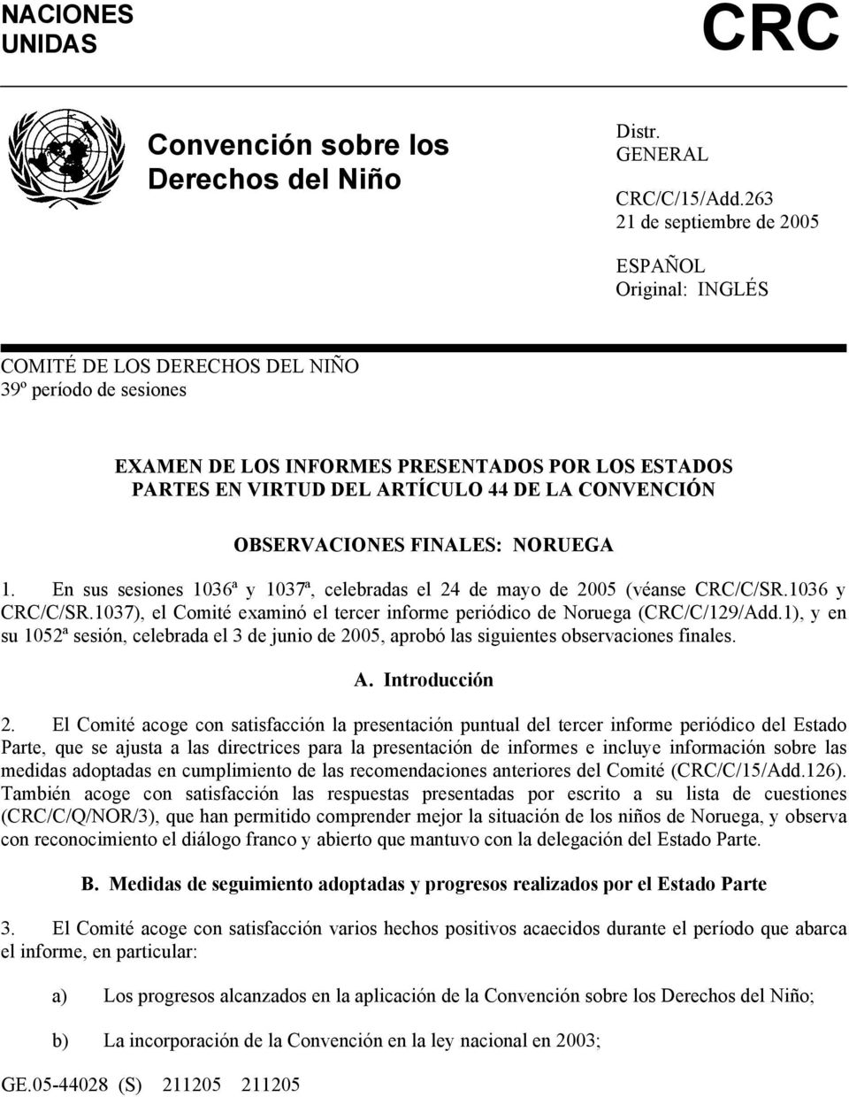 CONVENCIÓN OBSERVACIONES FINALES: NORUEGA 1. En sus sesiones 1036ª y 1037ª, celebradas el 24 de mayo de 2005 (véanse CRC/C/SR.1036 y CRC/C/SR.