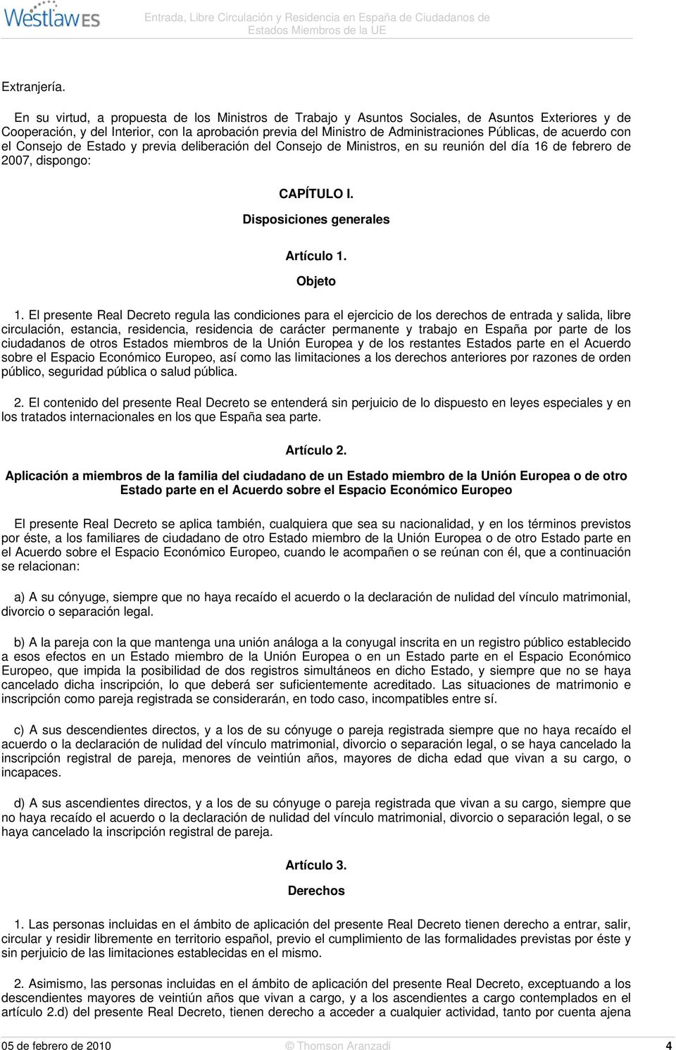 de acuerdo con el Consejo de Estado y previa deliberación del Consejo de Ministros, en su reunión del día 16 de febrero de 2007, dispongo: CAPÍTULO I. Disposiciones generales Artículo 1. Objeto 1.