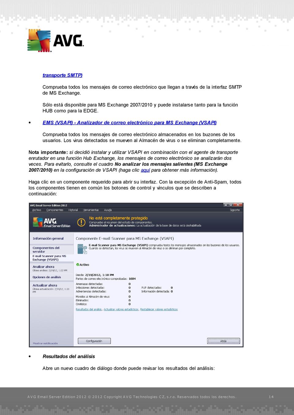 EMS (VSAPI) - Analizador de correo electrónico para MS Exchange (VSAPI) Comprueba todos los mensajes de correo electrónico almacenados en los buzones de los usuarios.