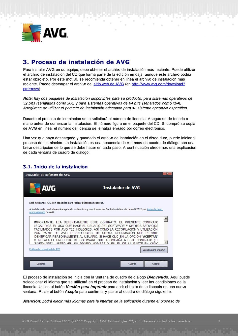 Por este motivo, se recomienda obtener en línea el archivo de instalación más reciente. Puede descargar el archivo del sitio web de AVG (en http://www.avg.com/download?
