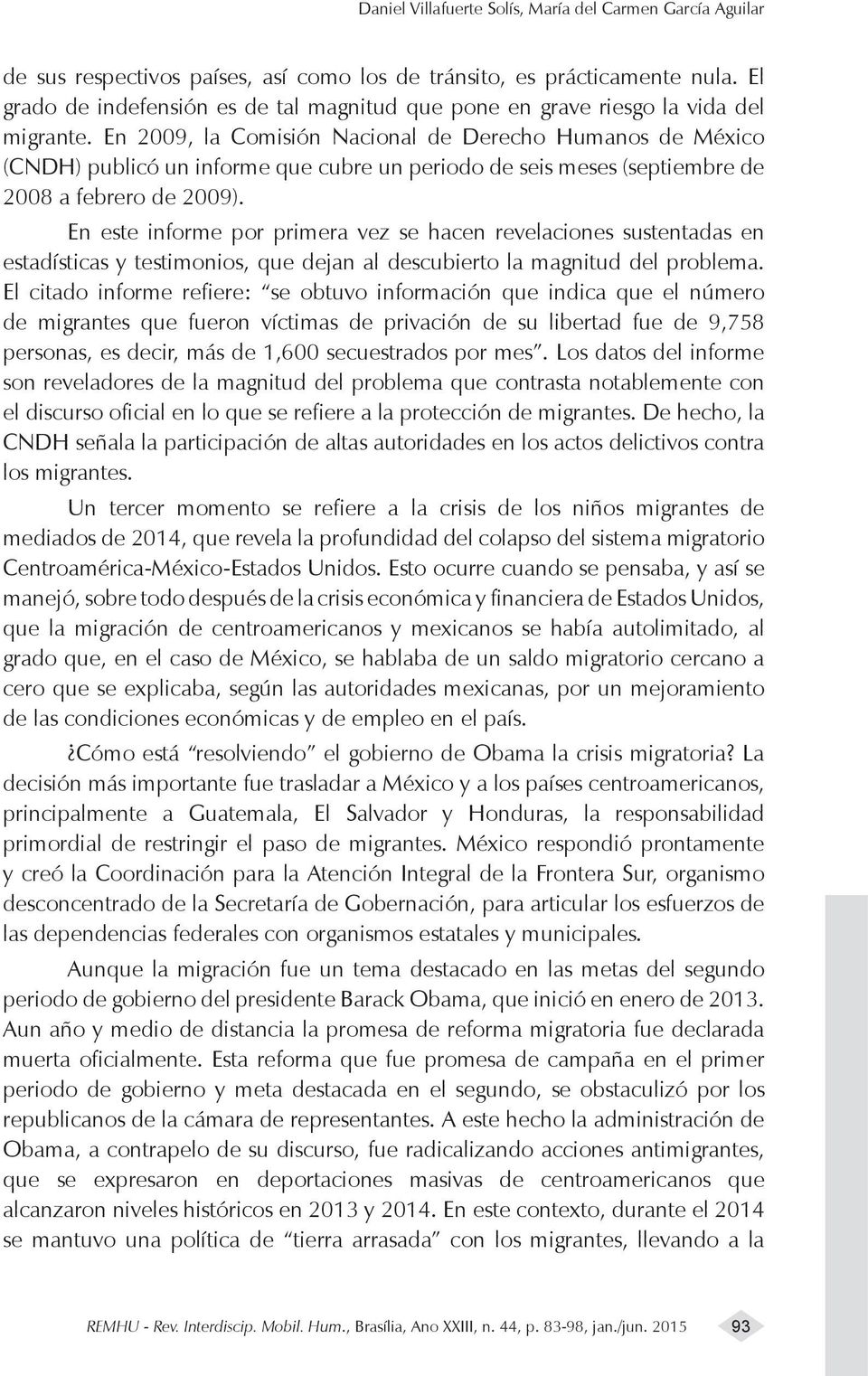 En 2009, la Comisión Nacional de Derecho Humanos de México (CNDH) publicó un informe que cubre un periodo de seis meses (septiembre de 2008 a febrero de 2009).