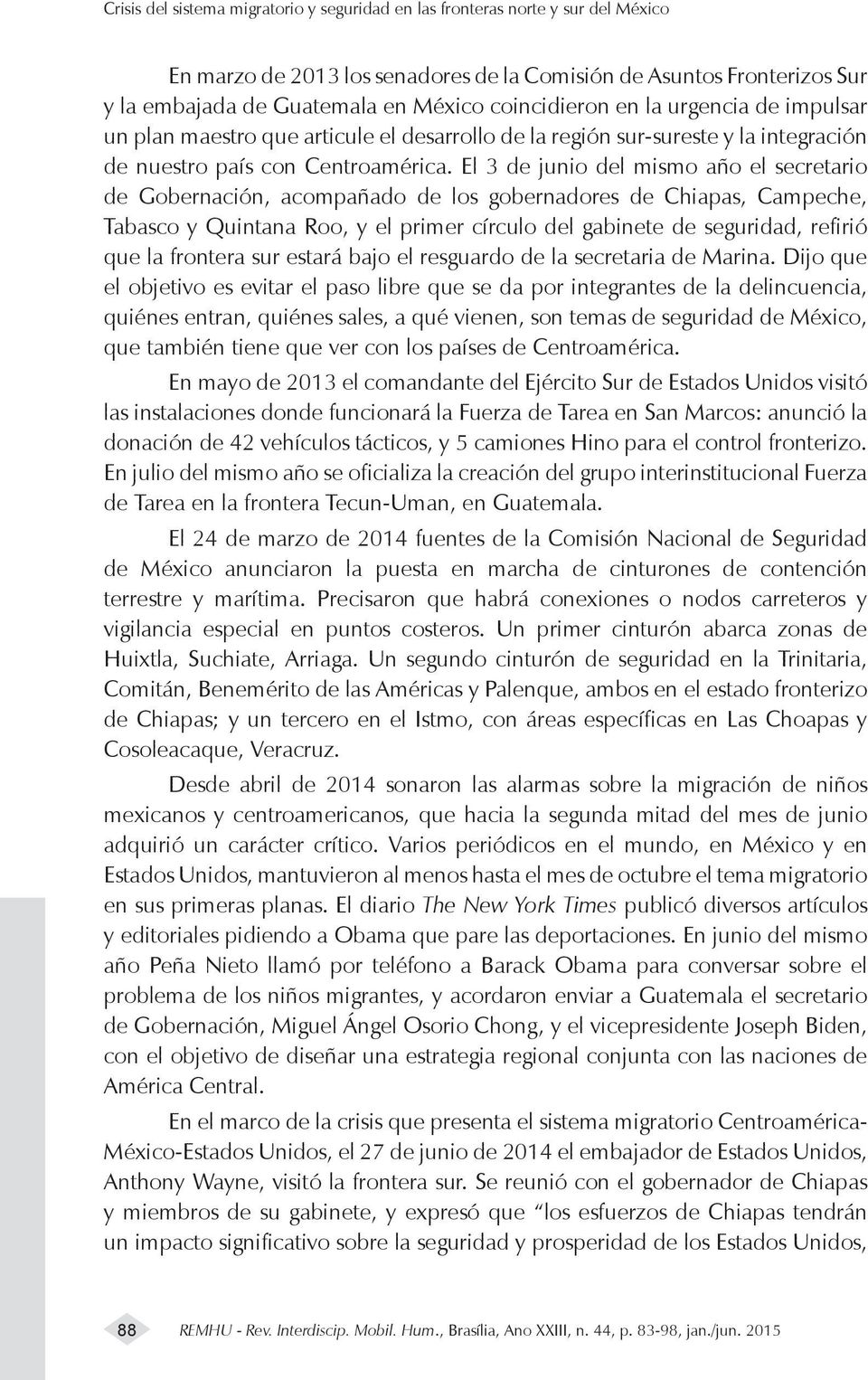 El 3 de junio del mismo año el secretario de Gobernación, acompañado de los gobernadores de Chiapas, Campeche, Tabasco y Quintana Roo, y el primer círculo del gabinete de seguridad, refirió que la