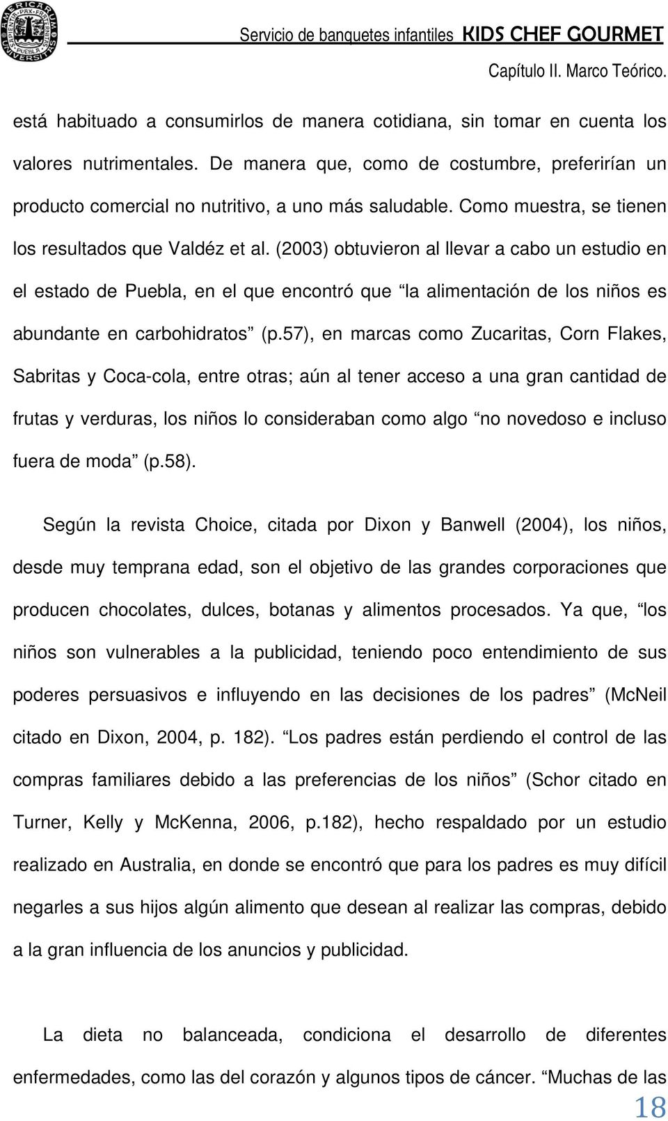 (2003) obtuvieron al llevar a cabo un estudio en el estado de Puebla, en el que encontró que la alimentación de los niños es abundante en carbohidratos (p.