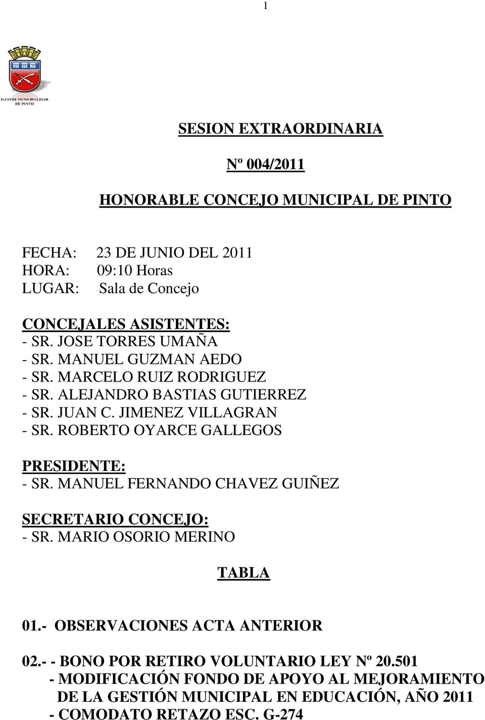 JIMENEZ VILLAGRAN - SR. ROBERTO OYARCE GALLEGOS PRESIDENTE: - SR. MANUEL FERNANDO CHAVEZ GUIÑEZ SECRETARIO CONCEJO: - SR.