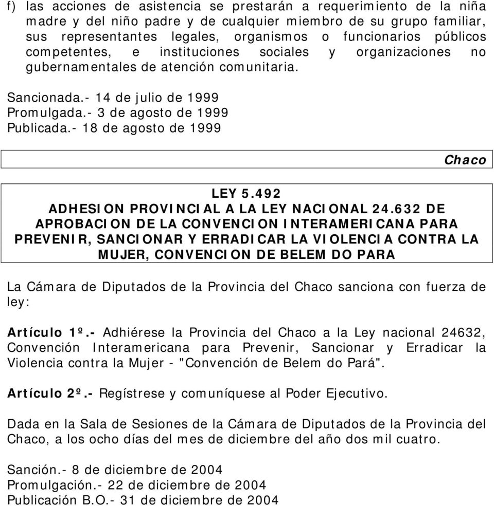 - 18 de agosto de 1999 Chaco LEY 5.492 ADHESION PROVINCIAL A LA LEY NACIONAL 24.