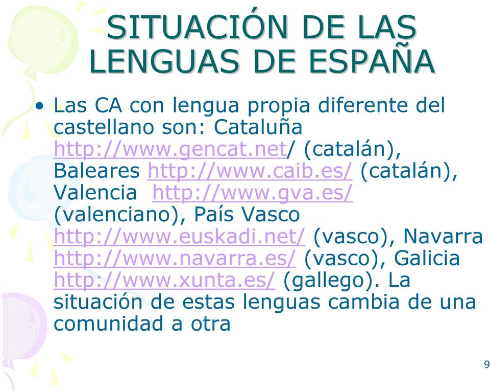 es/ (valenciano), País Vasco http://www.euskadi.net/ (vasco), Navarra http://www.navarra.