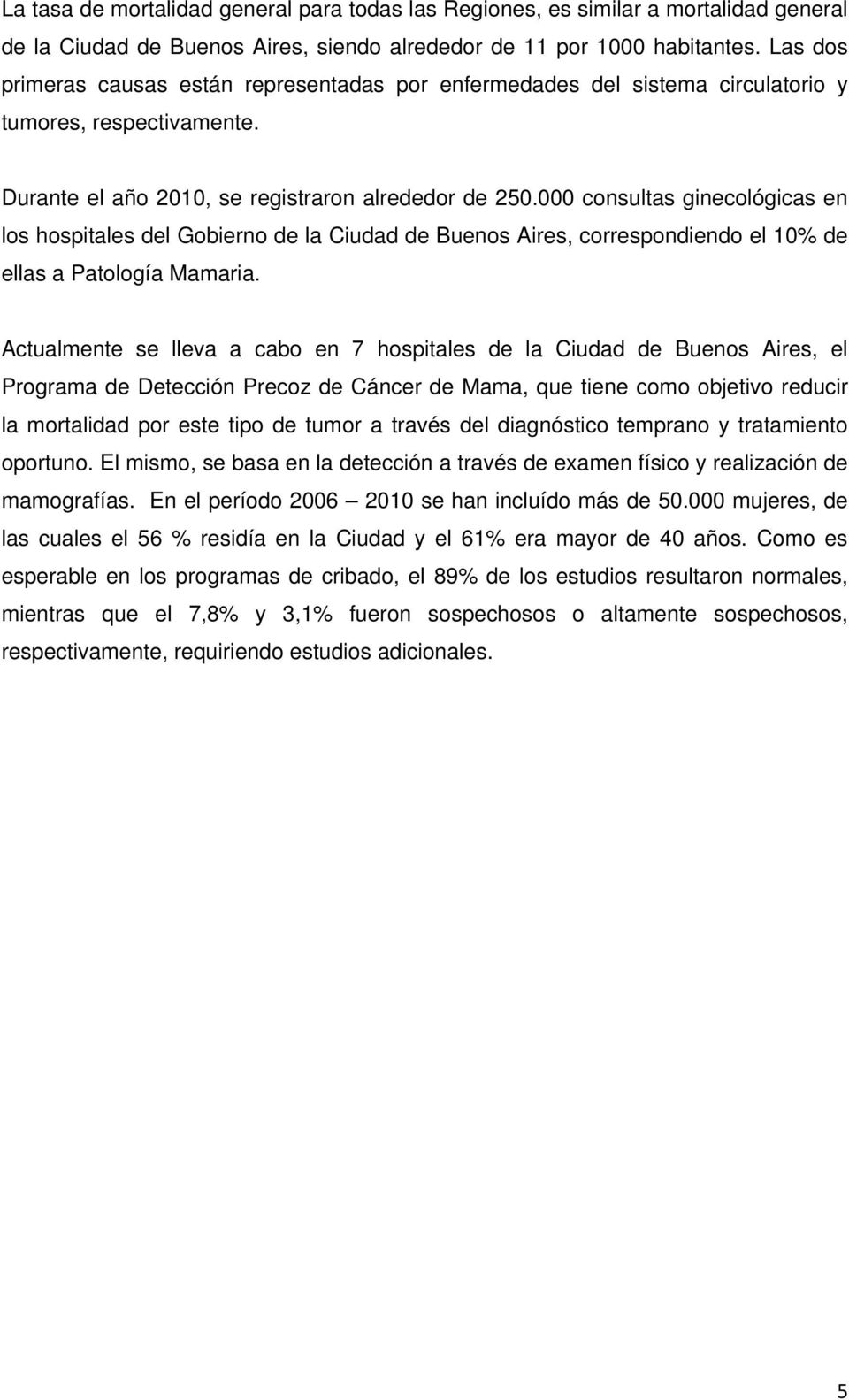 000 consultas ginecológicas en los hospitales del Gobierno de la Ciudad de Buenos Aires, correspondiendo el 10% de ellas a Patología Mamaria.