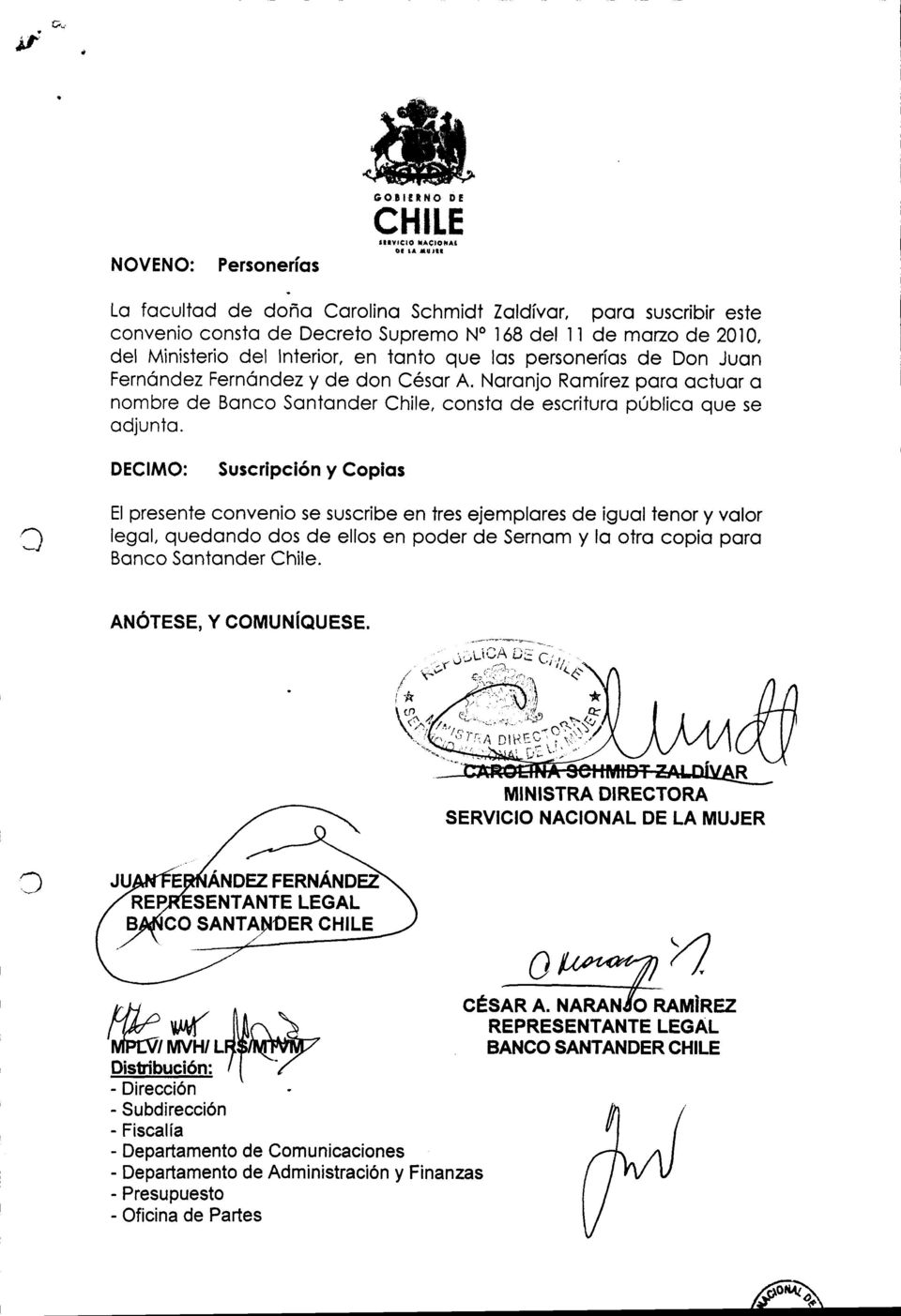 Naranjo Ramírez para actuar a nombre de Banco Santander Chile, consta de escritura pública que se adjunta.