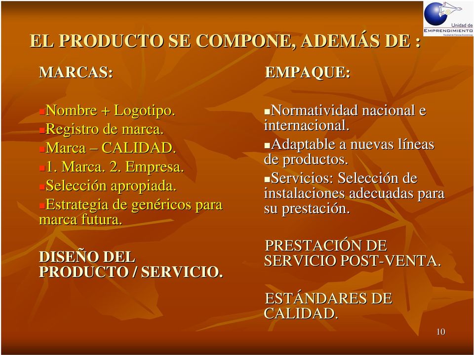 DISEÑO O DEL PRODUCTO / SERVICIO. EMPAQUE: Normatividad nacional e internacional. Adaptable a nuevas líneas l de productos.