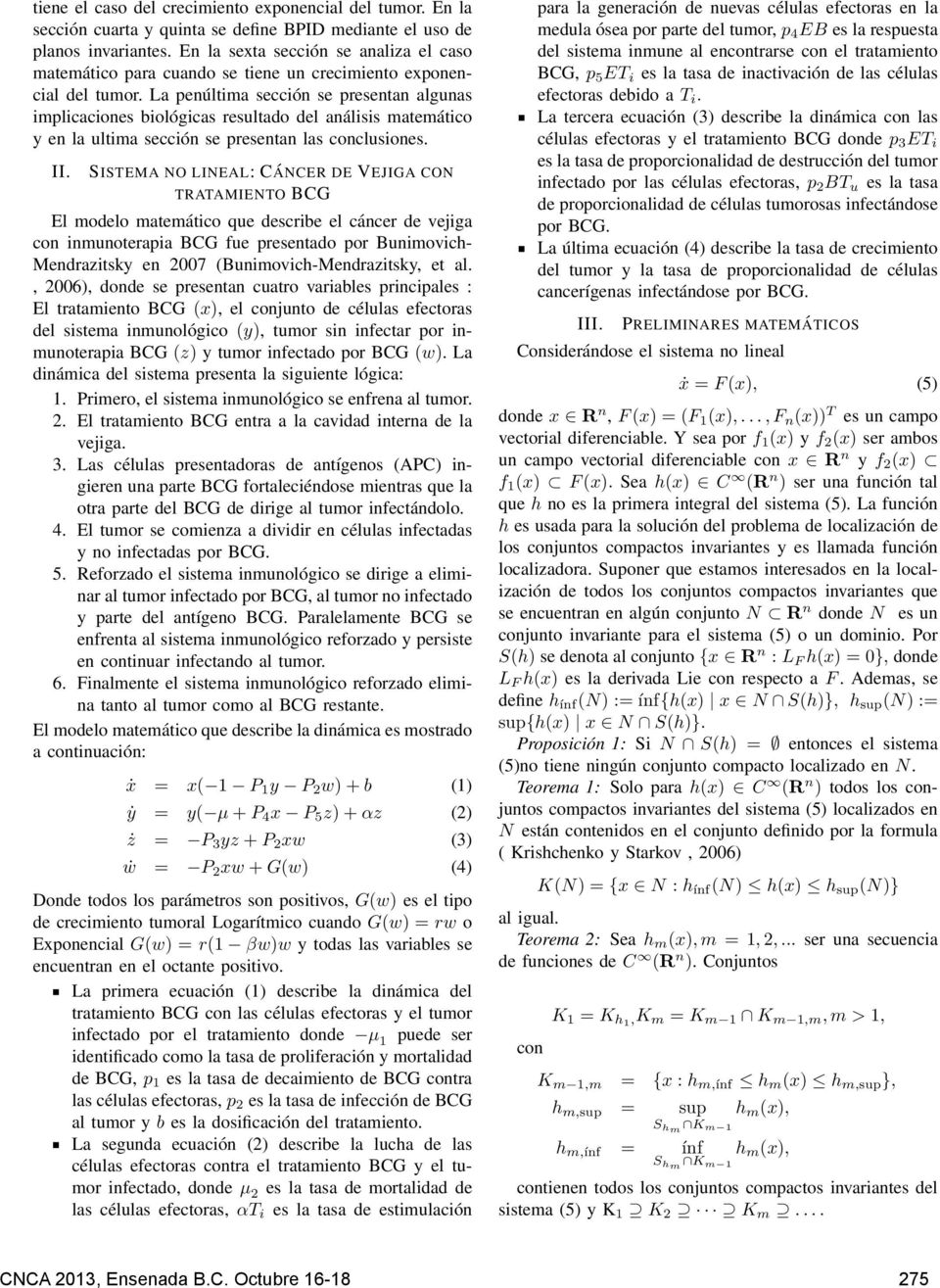 La penúltima sección se presentan algunas implicaciones biológicas resultado del análisis matemático y en la ultima sección se presentan las conclusiones. II.