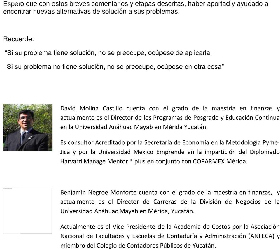 maestría en finanzas y actualmente es el Director de los Programas de Posgrado y Educación Continua en la Universidad Anáhuac Mayab enn Mérida Yucatán.