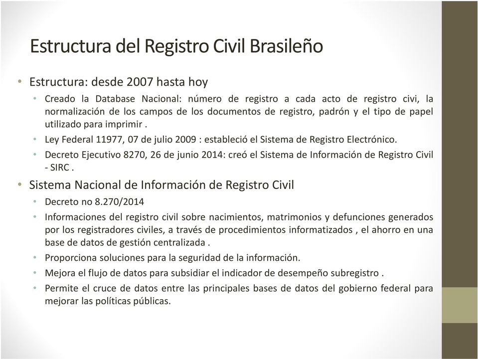 Decreto Ejecutivo 8270, 26 de junio 2014: creó el Sistema de Información de Registro Civil - SIRC. Sistema Nacional de Información de Registro Civil Decreto no 8.