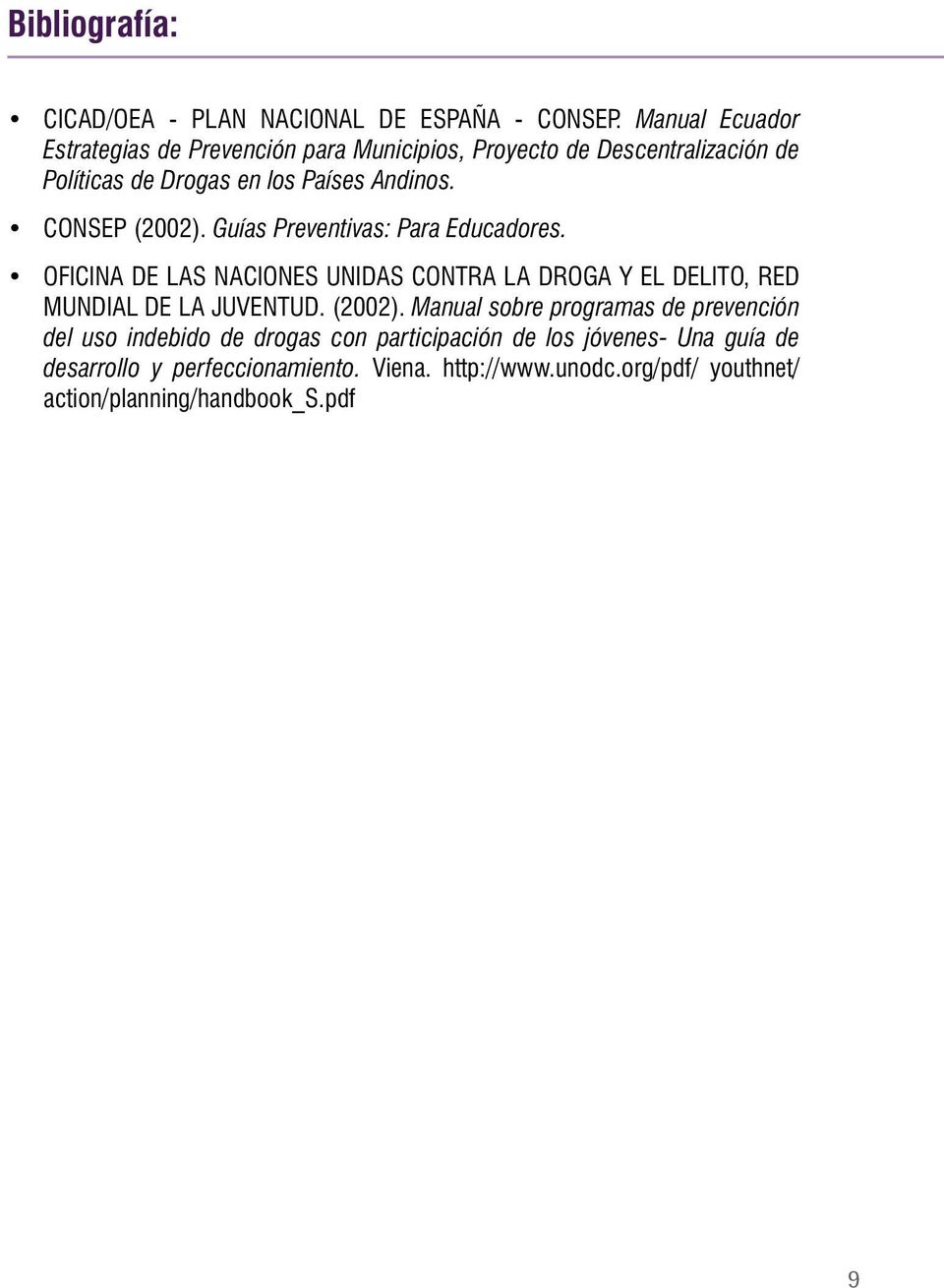 CONSEP (2002). Guías Preventivas: Para Educadores. OFICINA DE LAS NACIONES UNIDAS CONTRA LA DROGA Y EL DELITO, RED MUNDIAL DE LA JUVENTUD.