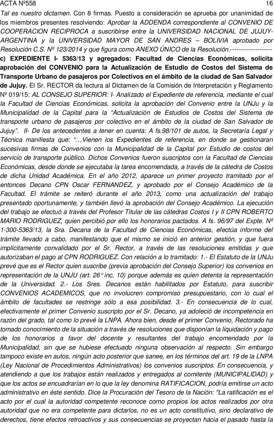 NACIONAL DE JUJUY- ARGENTINA y la UNIVERSIDAD MAYOR DE SAN ANDRES BOLIVIA aprobado por Resolución C.S. Nº 123/2014 y que figura como ANEXO ÚNICO de la Resolución.