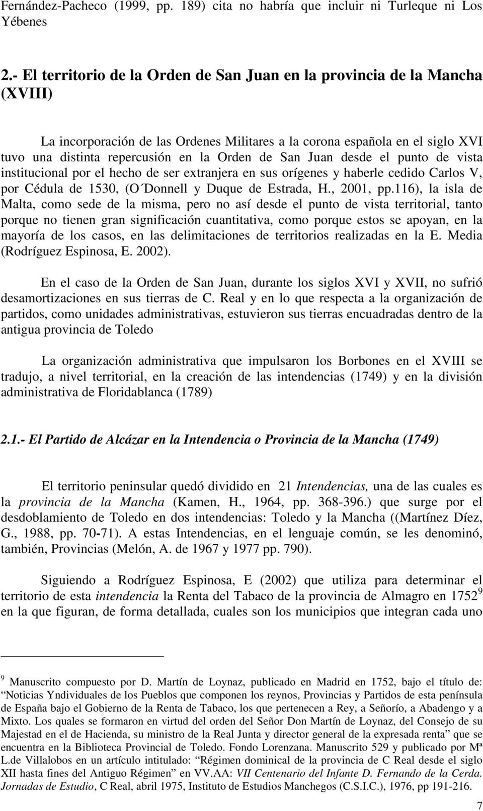 de San Juan desde el punto de vista institucional por el hecho de ser extranjera en sus orígenes y haberle cedido Carlos V, por Cédula de 1530, (O Donnell y Duque de Estrada, H., 2001, pp.