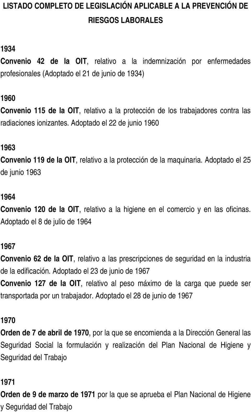 Adoptado el 22 de junio 1960 1963 Convenio 119 de la OIT, relativo a la protección de la maquinaria.