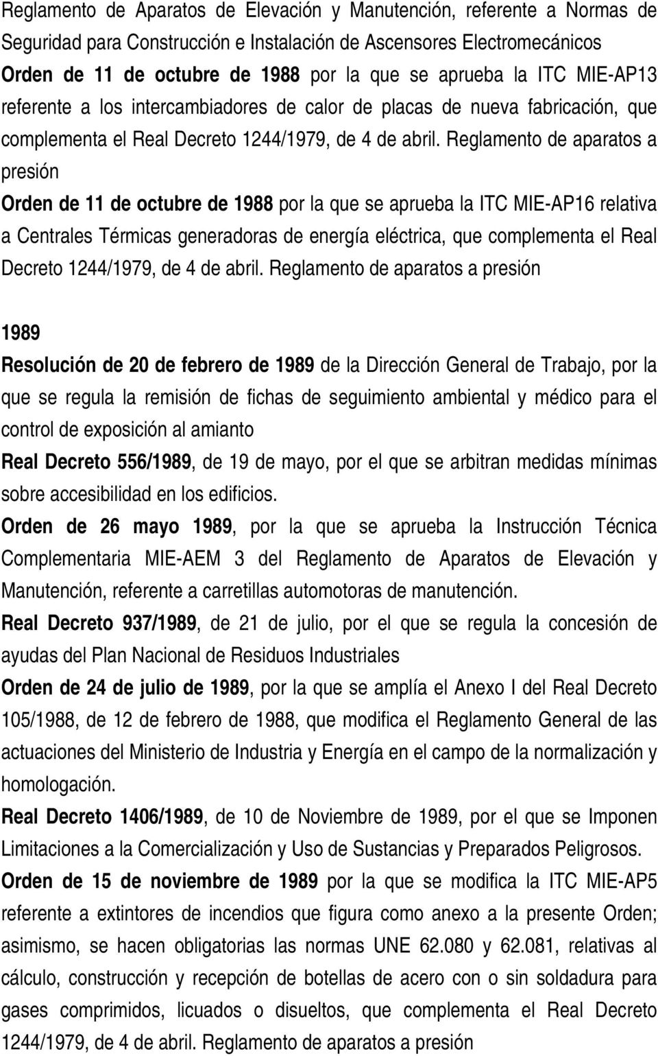 Reglamento de aparatos a presión Orden de 11 de octubre de 1988 por la que se aprueba la ITC MIE-AP16 relativa a Centrales Térmicas generadoras de energía eléctrica, que complementa el Real Decreto