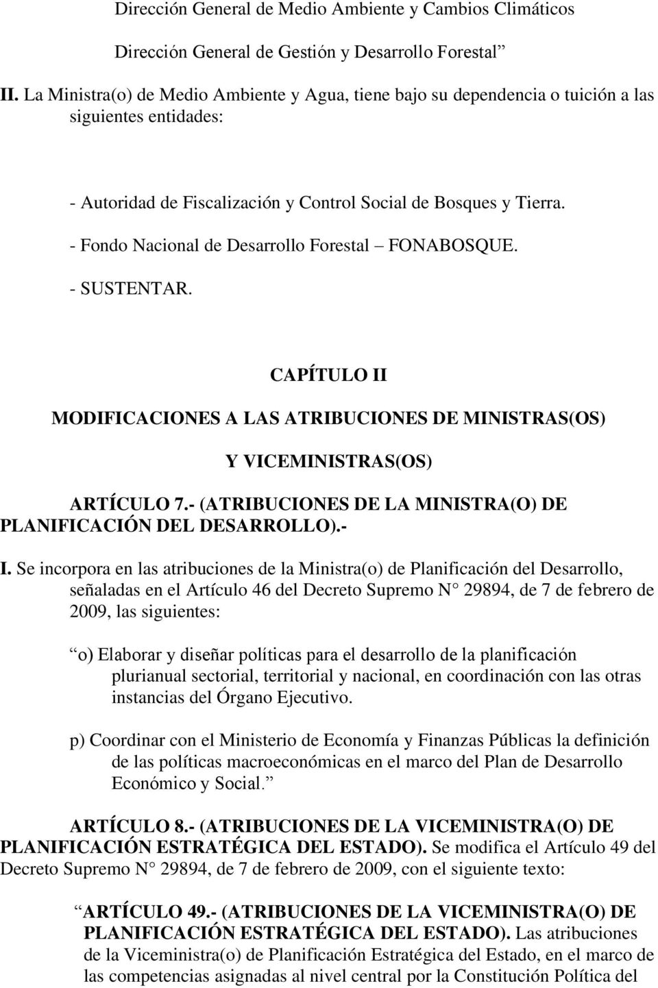 - Fondo Nacional de Desarrollo Forestal FONABOSQUE. - SUSTENTAR. CAPÍTULO II MODIFICACIONES A LAS ATRIBUCIONES DE MINISTRAS(OS) Y VICEMINISTRAS(OS) ARTÍCULO 7.