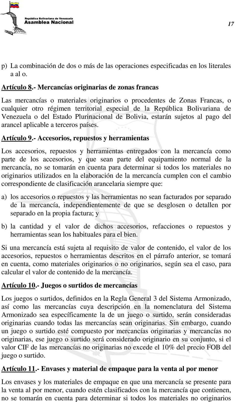 Venezuela o del Estado Plurinacional de Bolivia, estarán sujetos al pago del arancel aplicable a terceros países. Artículo 9.