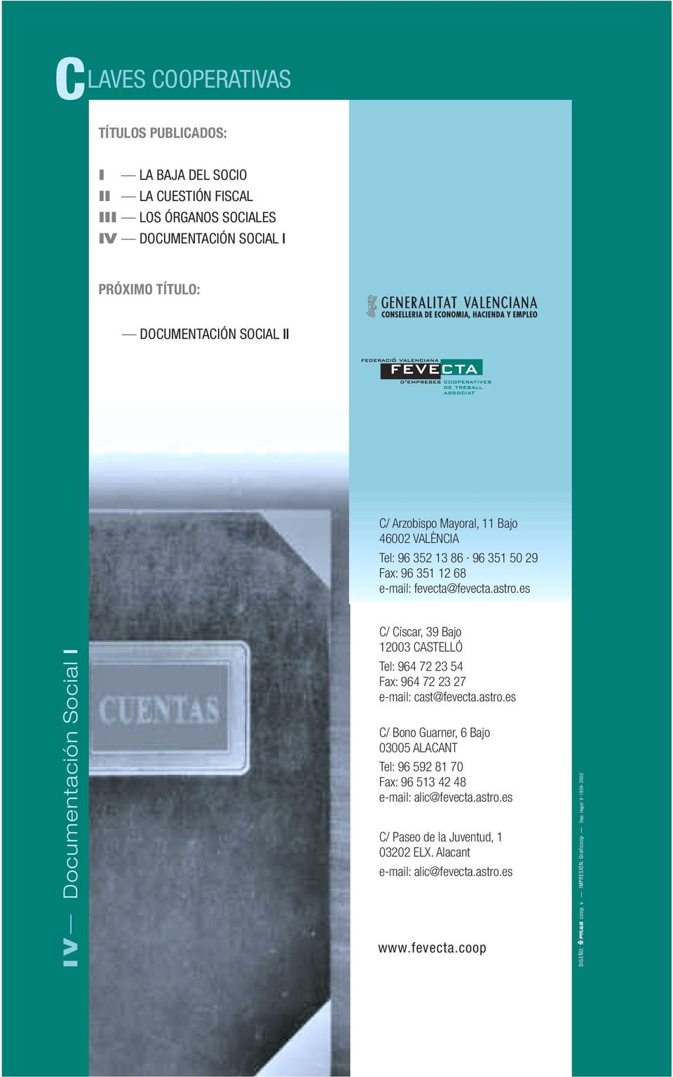 es IV Documentación Social I C/ Císcar, 39 Bajo 12003 CASTELLÓ Tel: 964 72 23 54 Fax: 964 72 23 27 e-mail: cast@fevecta.astro.