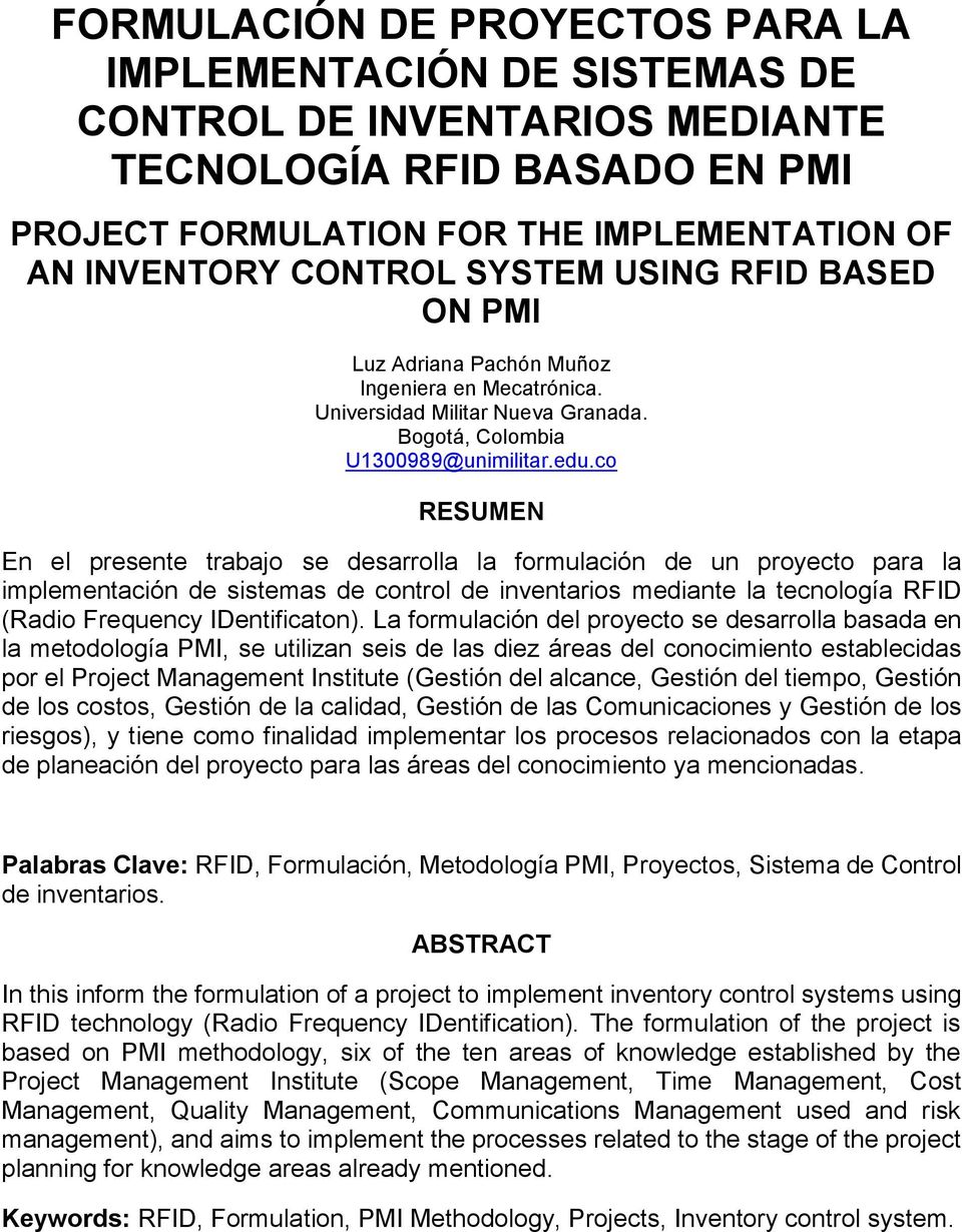 co RESUMEN En el presente trabajo se desarrolla la formulación de un proyecto para la implementación de sistemas de control de inventarios mediante la tecnología RFID (Radio Frequency IDentificaton).