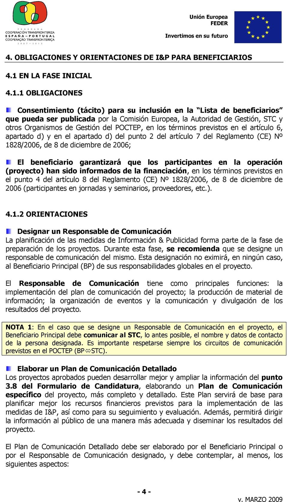 1 OBLIGACIONES Consentimiento (tácito) para su inclusión en la Lista de beneficiarios que pueda ser publicada por la Comisión Europea, la Autoridad de Gestión, STC y otros Organismos de Gestión del