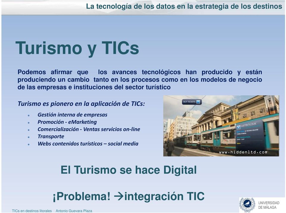 pionero en la aplicación de TICs: Gestión interna de empresas Promoción emarketing Comercialización Ventas