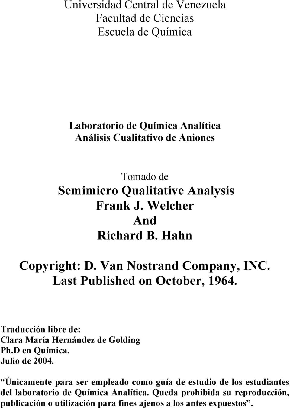 Traducción libre de: Clara María Hernández de Golding Ph.D en Química. Julio de 2004.