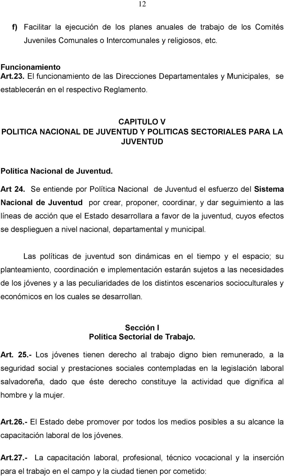 CAPITULO V POLITICA NACIONAL DE JUVENTUD Y POLITICAS SECTORIALES PARA LA JUVENTUD Política Nacional de Juventud. Art 24.