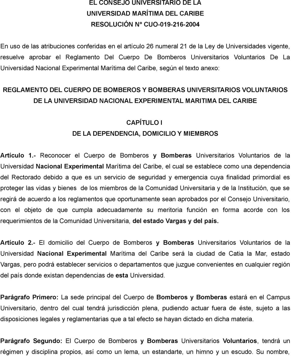 BOMBERAS UNIVERSITARIOS VOLUNTARIOS DE LA UNIVERSIDAD NACIONAL EXPERIMENTAL MARITIMA DEL CARIBE CAPÍTULO I DE LA DEPENDENCIA, DOMICILIO Y MIEMBROS Artículo 1.