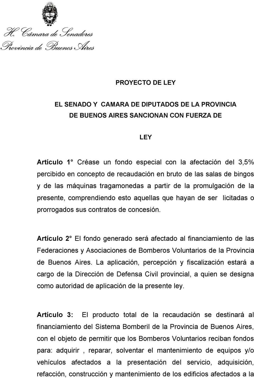 contratos de concesión. Artículo 2 El fondo generado será afectado al financiamiento de las Federaciones y Asociaciones de Bomberos Voluntarios de la Provincia de Buenos Aires.