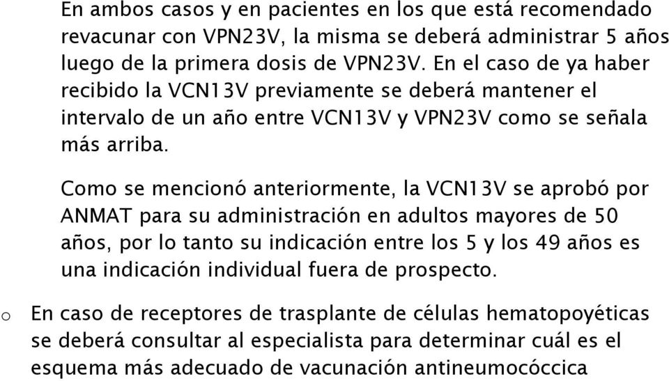 Como se mencionó anteriormente, la VCN13V se aprobó por ANMAT para su administración en adultos mayores de 50 años, por lo tanto su indicación entre los 5 y los 49 años es