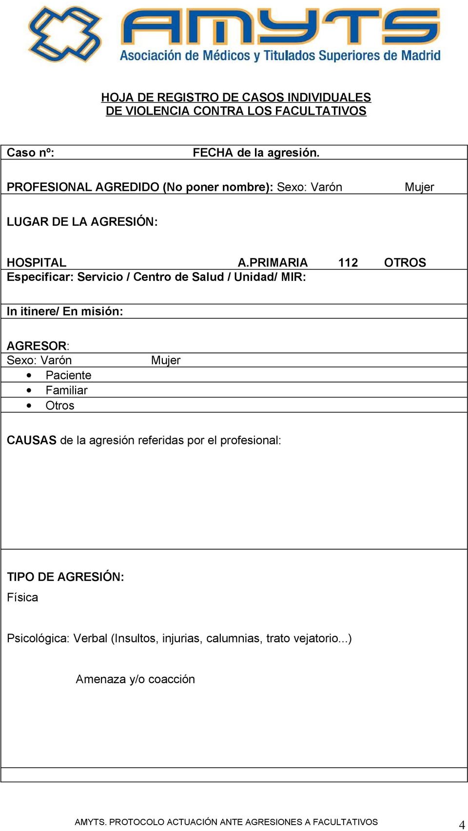 PRIMARIA 112 OTROS Especificar: Servicio / Centro de Salud / Unidad/ MIR: In itinere/ En misión: AGRESOR: Sexo: Varón Paciente