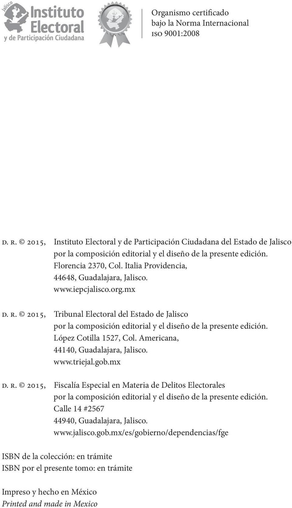 Italia Providencia, 44648, Guadalajara, Jalisco. www.iepcjalisco.org.mx d. r. 2015, Tribunal Electoral del Estado de Jalisco por la composición editorial y el diseño de la presente edición.
