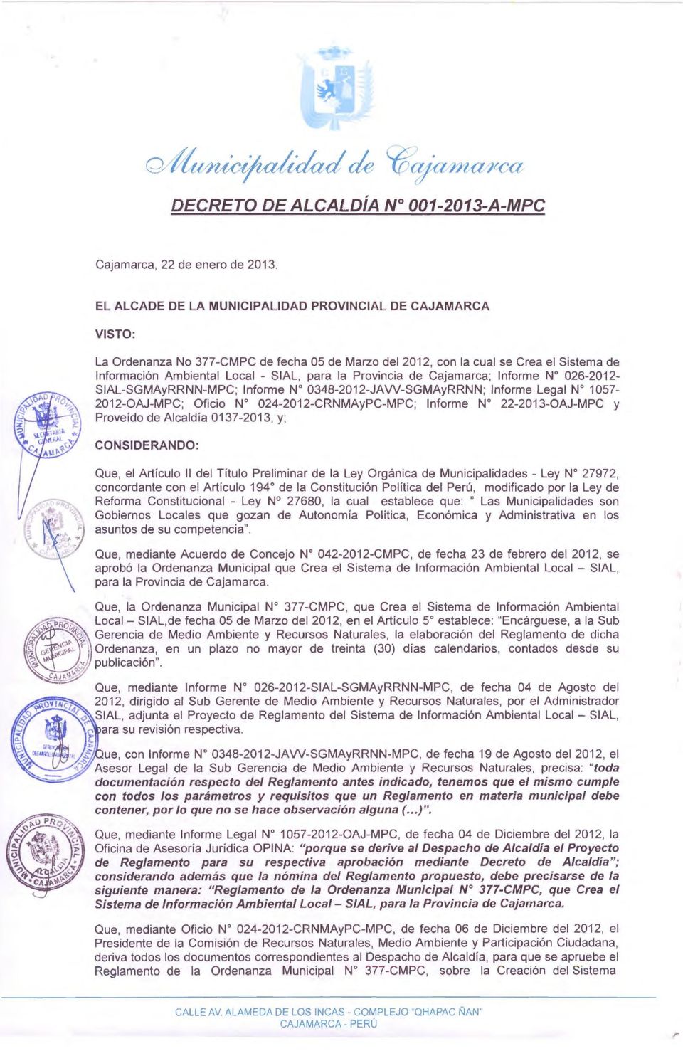 Provincia de Cajamarca; lnforme W 026-2012- SIAL-SGMAyRRNN-MPC; lnforme No 0348-2012-JAW-SGMAyRRNN; lnforme Legal W 1057-2012-0AJ-MPC; Oficio No 024-2012-CRNMAyPC-MPC; lnforme No 22-2013-0AJ-MPC y