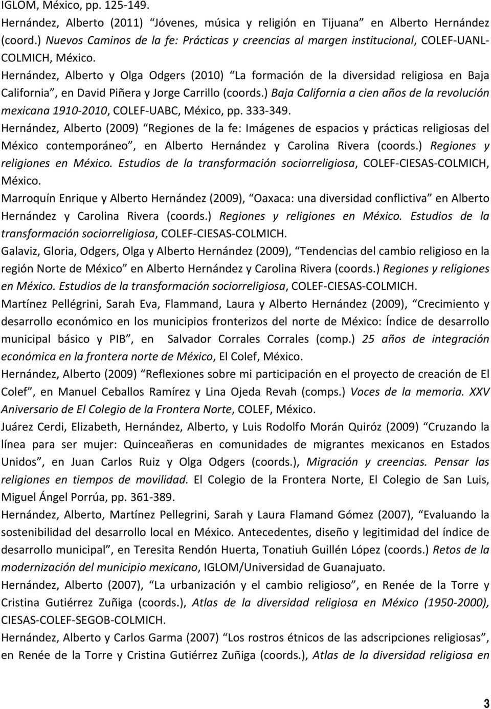 Hernández, Alberto y Olga Odgers (2010) La formación de la diversidad religiosa en Baja California, en David Piñera y Jorge Carrillo (coords.